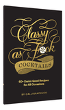 Classy as Fuck Cocktails